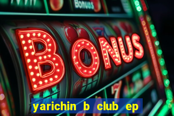 yarichin b club ep 2 dublado